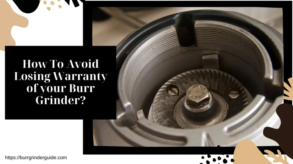 How To Avoid Losing Warranty of your Burr Grinder?